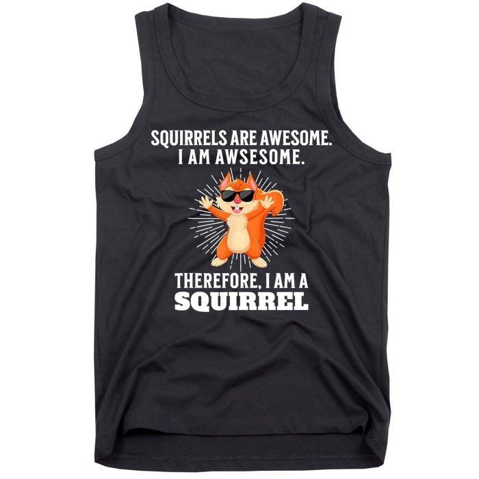 Squirrels Are Awesome I'm Awesome Therefore I Am A Squirrel Tank Top