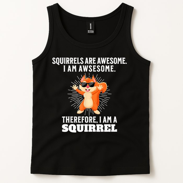 Squirrels Are Awesome I'm Awesome Therefore I Am A Squirrel Tank Top