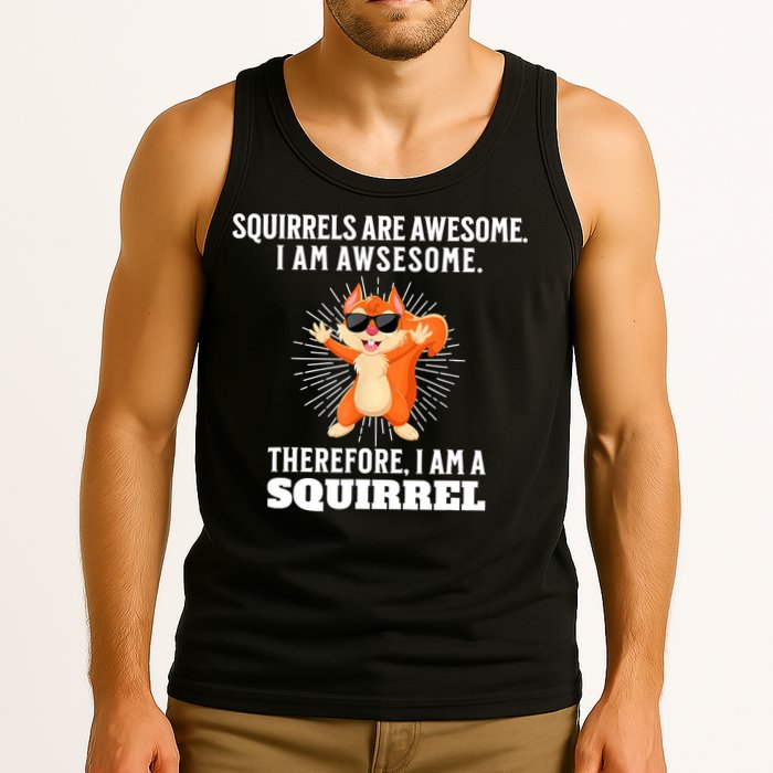 Squirrels Are Awesome I'm Awesome Therefore I Am A Squirrel Tank Top