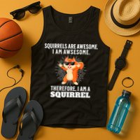 Squirrels Are Awesome I'm Awesome Therefore I Am A Squirrel Tank Top
