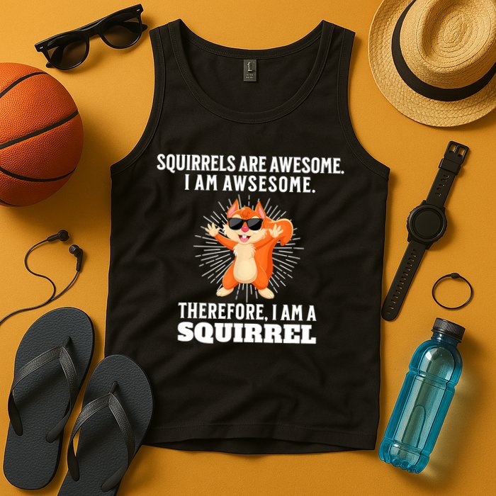 Squirrels Are Awesome I'm Awesome Therefore I Am A Squirrel Tank Top