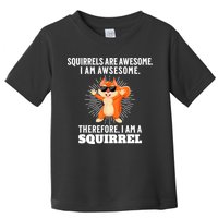 Squirrels Are Awesome I'm Awesome Therefore I Am A Squirrel Toddler T-Shirt
