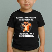 Squirrels Are Awesome I'm Awesome Therefore I Am A Squirrel Toddler T-Shirt