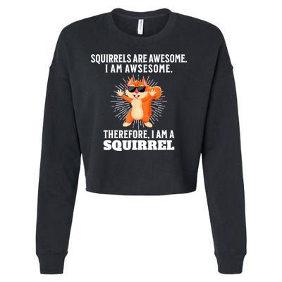 Squirrels Are Awesome I'm Awesome Therefore I Am A Squirrel Cropped Pullover Crew