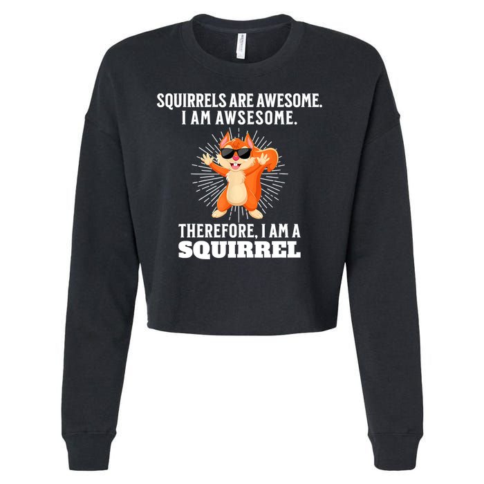 Squirrels Are Awesome I'm Awesome Therefore I Am A Squirrel Cropped Pullover Crew