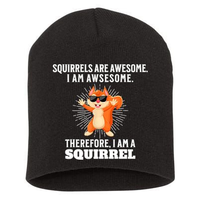 Squirrels Are Awesome I'm Awesome Therefore I Am A Squirrel Short Acrylic Beanie
