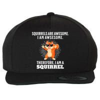 Squirrels Are Awesome I'm Awesome Therefore I Am A Squirrel Wool Snapback Cap
