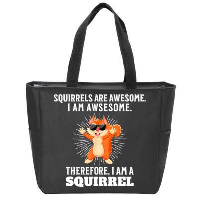 Squirrels Are Awesome I'm Awesome Therefore I Am A Squirrel Zip Tote Bag