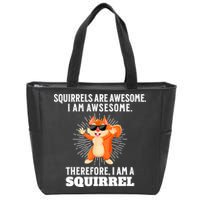 Squirrels Are Awesome I'm Awesome Therefore I Am A Squirrel Zip Tote Bag