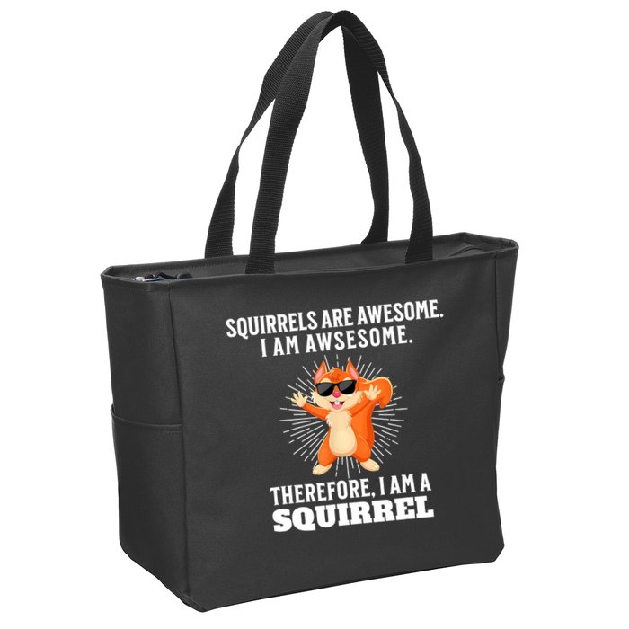 Squirrels Are Awesome I'm Awesome Therefore I Am A Squirrel Zip Tote Bag