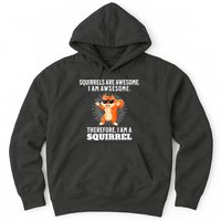 Squirrels Are Awesome I'm Awesome Therefore I Am A Squirrel Hoodie