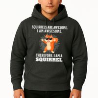 Squirrels Are Awesome I'm Awesome Therefore I Am A Squirrel Hoodie
