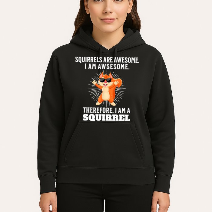 Squirrels Are Awesome I'm Awesome Therefore I Am A Squirrel Hoodie