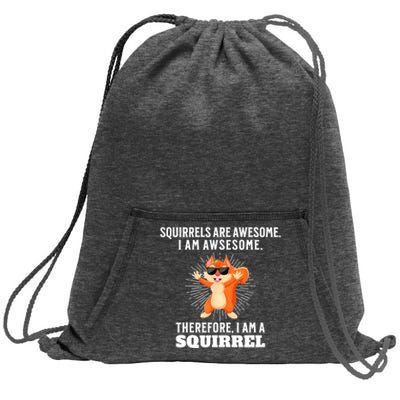 Squirrels Are Awesome I'm Awesome Therefore I Am A Squirrel Sweatshirt Cinch Pack Bag