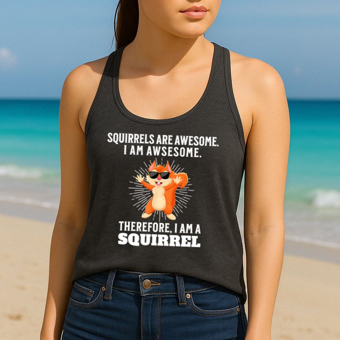 Squirrels Are Awesome I'm Awesome Therefore I Am A Squirrel Womens Tank Top