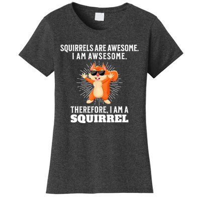 Squirrels Are Awesome I'm Awesome Therefore I Am A Squirrel Women's T-Shirt