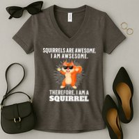 Squirrels Are Awesome I'm Awesome Therefore I Am A Squirrel Women's V-Neck T-Shirt