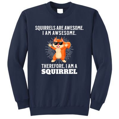 Squirrels Are Awesome I'm Awesome Therefore I Am A Squirrel Sweatshirt