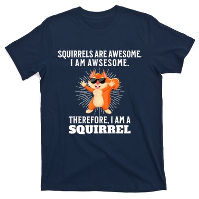 Squirrels Are Awesome I'm Awesome Therefore I Am A Squirrel T-Shirt