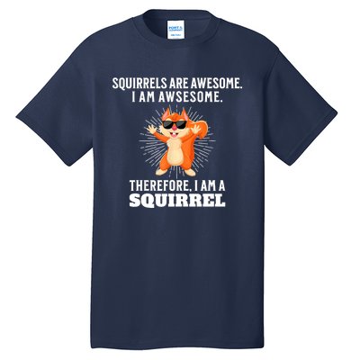 Squirrels Are Awesome I'm Awesome Therefore I Am A Squirrel Tall T-Shirt