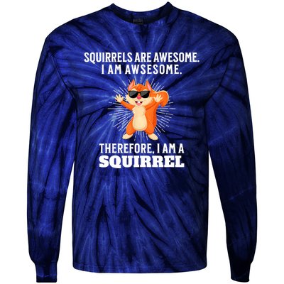 Squirrels Are Awesome I'm Awesome Therefore I Am A Squirrel Tie-Dye Long Sleeve Shirt