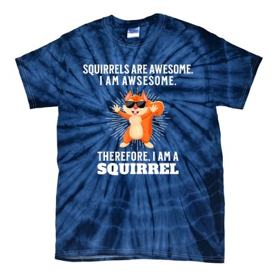 Squirrels Are Awesome I'm Awesome Therefore I Am A Squirrel Tie-Dye T-Shirt