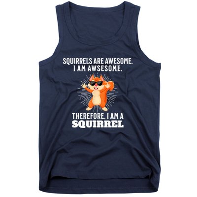 Squirrels Are Awesome I'm Awesome Therefore I Am A Squirrel Tank Top