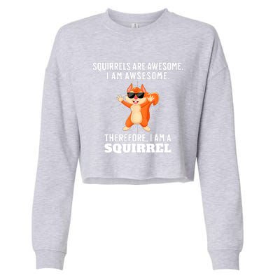 Squirrels Are Awesome I'm Awesome Therefore I Am A Squirrel Cropped Pullover Crew