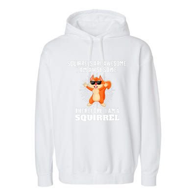 Squirrels Are Awesome I'm Awesome Therefore I Am A Squirrel Garment-Dyed Fleece Hoodie