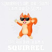 Squirrels Are Awesome I'm Awesome Therefore I Am A Squirrel Garment-Dyed Sweatshirt