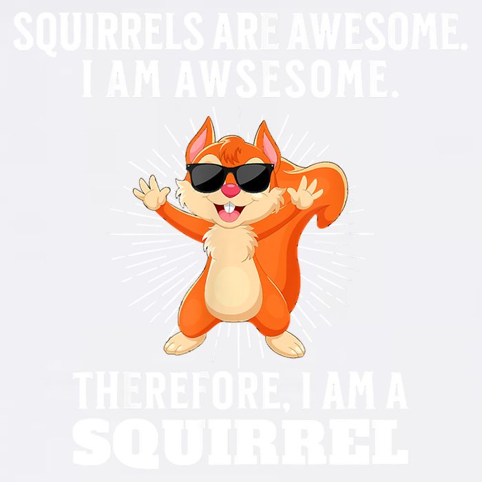 Squirrels Are Awesome I'm Awesome Therefore I Am A Squirrel Garment-Dyed Sweatshirt