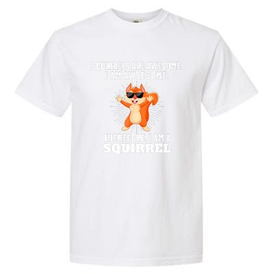 Squirrels Are Awesome I'm Awesome Therefore I Am A Squirrel Garment-Dyed Heavyweight T-Shirt