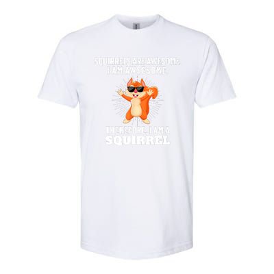 Squirrels Are Awesome I'm Awesome Therefore I Am A Squirrel Softstyle CVC T-Shirt