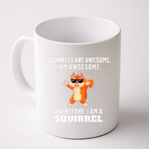 Squirrels Are Awesome I'm Awesome Therefore I Am A Squirrel Coffee Mug