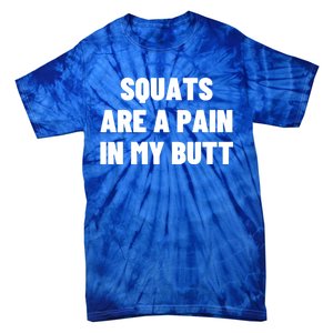 Squats Are A Pain In My Butt Bodybuilding Exercise Funny Gift Tie-Dye T-Shirt