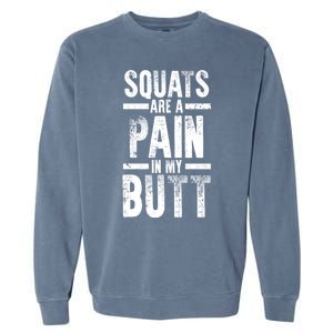 Squats Are A Pain In My Butt Funny Fitness Gym Lovers Great Gift Garment-Dyed Sweatshirt