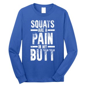 Squats Are A Pain In My Butt Funny Fitness Gym Lovers Great Gift Long Sleeve Shirt