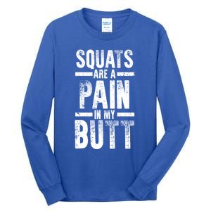 Squats Are A Pain In My Butt Funny Fitness Gym Lovers Great Gift Tall Long Sleeve T-Shirt