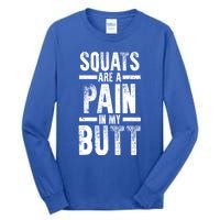 Squats Are A Pain In My Butt Funny Fitness Gym Lovers Great Gift Tall Long Sleeve T-Shirt