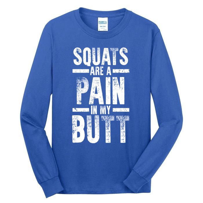 Squats Are A Pain In My Butt Funny Fitness Gym Lovers Great Gift Tall Long Sleeve T-Shirt