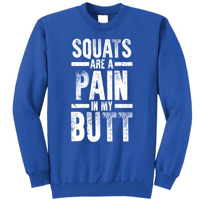 Squats Are A Pain In My Butt Funny Fitness Gym Lovers Great Gift Tall Sweatshirt