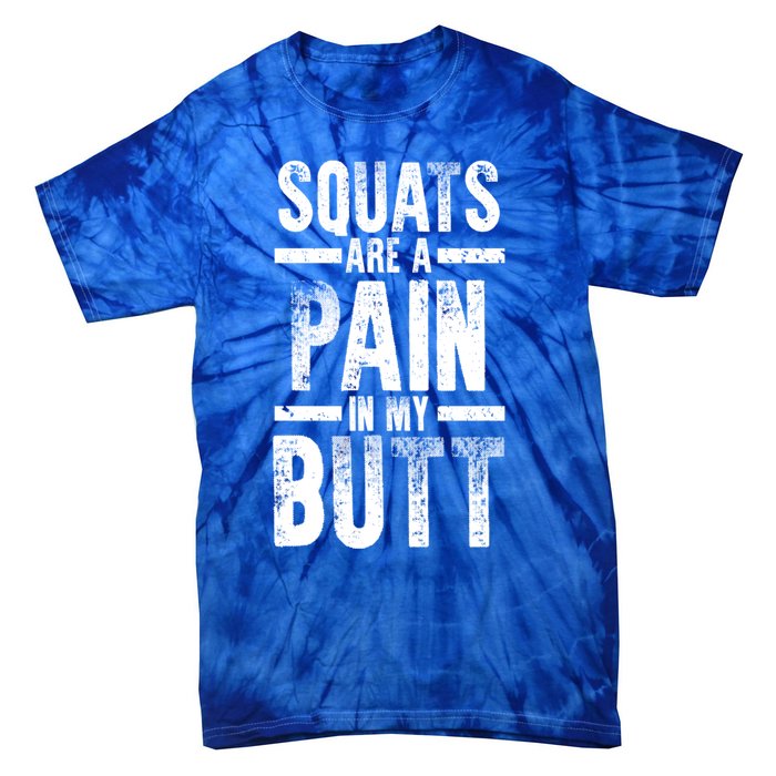 Squats Are A Pain In My Butt Funny Fitness Gym Lovers Great Gift Tie-Dye T-Shirt