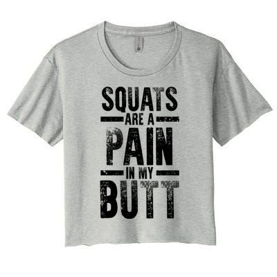 Squats Are A Pain In My Butt Funny Fitness Gym Lovers Great Gift Women's Crop Top Tee