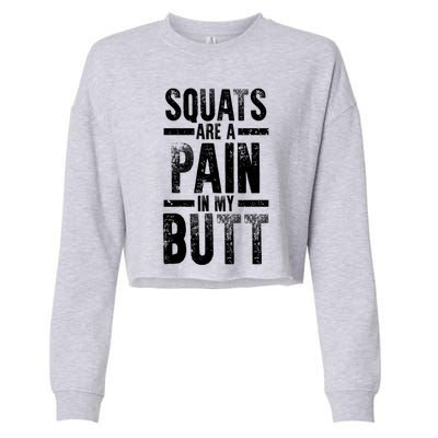 Squats Are A Pain In My Butt Funny Fitness Gym Lovers Great Gift Cropped Pullover Crew