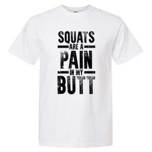 Squats Are A Pain In My Butt Funny Fitness Gym Lovers Great Gift Garment-Dyed Heavyweight T-Shirt