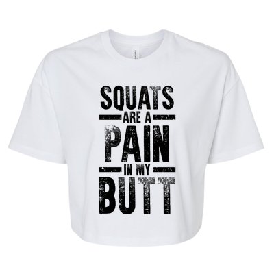 Squats Are A Pain In My Butt Funny Fitness Gym Lovers Great Gift Bella+Canvas Jersey Crop Tee