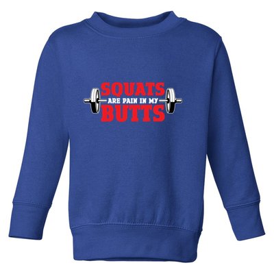 Squats Are A Pain In My Butt Bodybuilding Leg Day Fitness Funny Gift Toddler Sweatshirt
