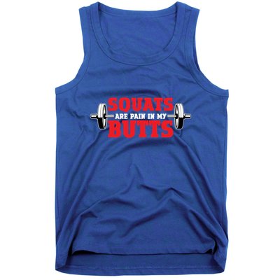 Squats Are A Pain In My Butt Bodybuilding Leg Day Fitness Funny Gift Tank Top