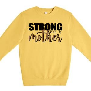 Strong As A Mother Gift For Mom Premium Crewneck Sweatshirt