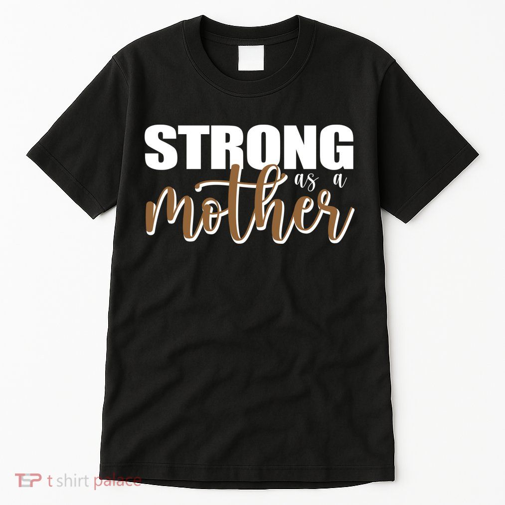 Strong As A Mother Gift For Mom Tall T-Shirt